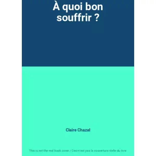 À Quoi Bon Souffrir ? - Claire Chazal-image