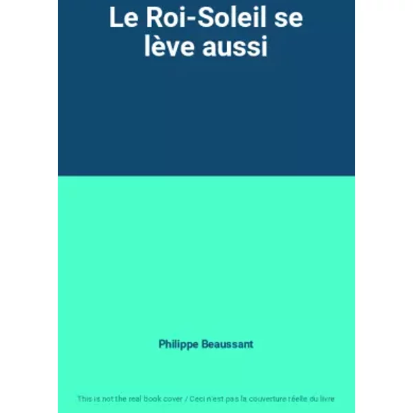 Le Roi-Soleil Se LèVe Aussi - Philippe Beaussant-image