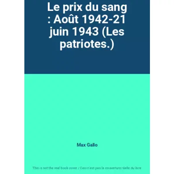 Le Prix Du Sang : AoûT 1942-21 Juin 1943 (Les Patriotes.) - Max Gallo-image
