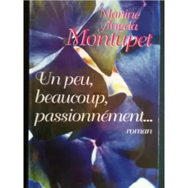Un Peu, Beaucoup, PassionnéMent - Martine Angela Montupet-image