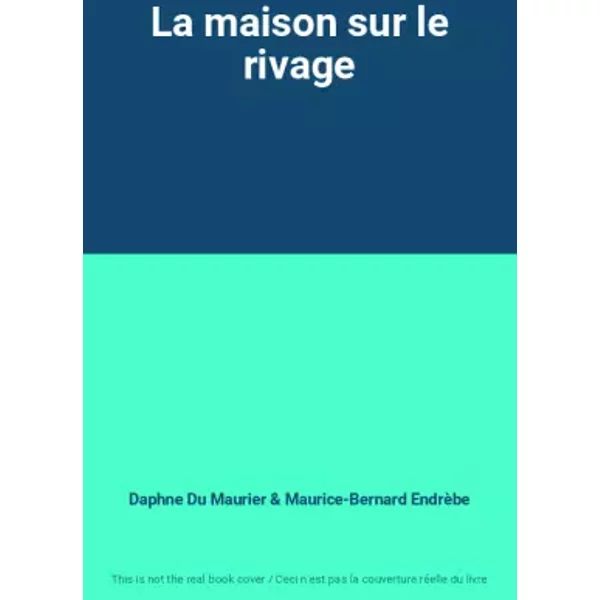 La Maison Sur Le Rivage - Daphne Du Maurier Et Maurice-Bernard EndrèBe-image