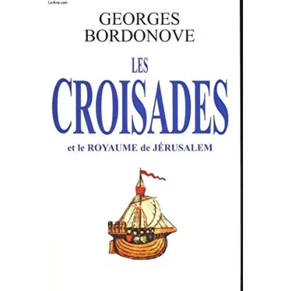 Les croisades et le royaume de jerusalem - BORDONOVE Georges