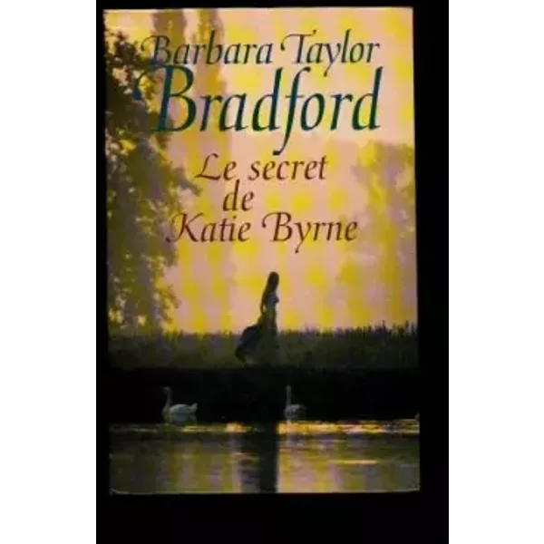 Le Secret de Katie Byrne. Roman Traduit de L'améRicain - Taylor Bradford (Barbara)-image