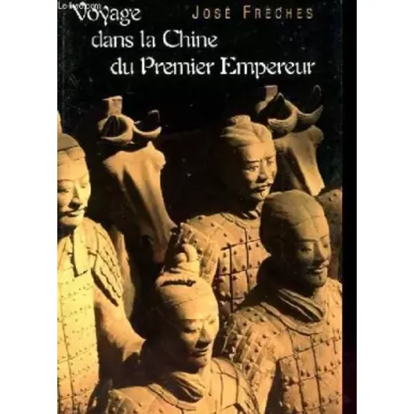 Voyage Dans La Chine Du Premier Empereur - José FrèChes-image