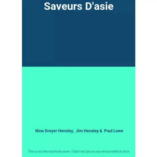 Saveurs D'asie - Nina Dreyer Hensley, Jim Hensley, Paul Lowe