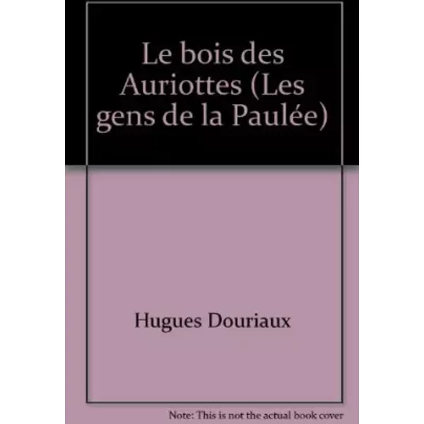Le bois des Auriottes (Les gens de la Paulée) - Hugues Douriaux