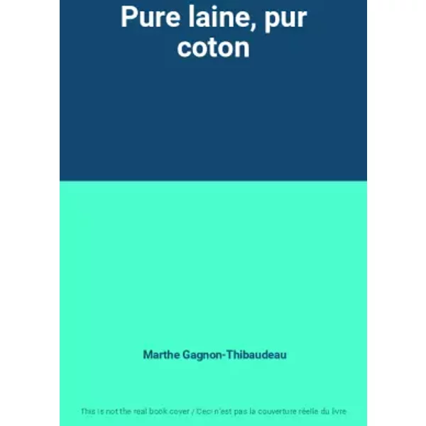 Pure laine, pur coton - Marthe Gagnon-Thibaudeau