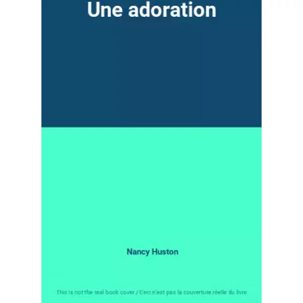 Une Adoration - Nancy Huston-image