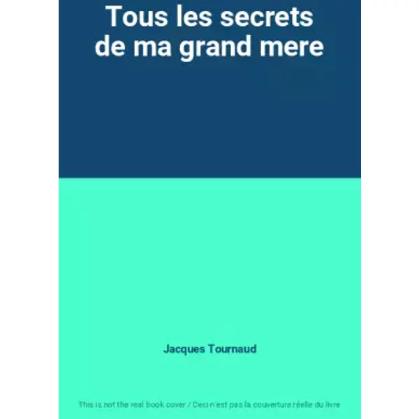 Tous Les Secrets De Ma Grand Mere - Jacques Tournaud-image