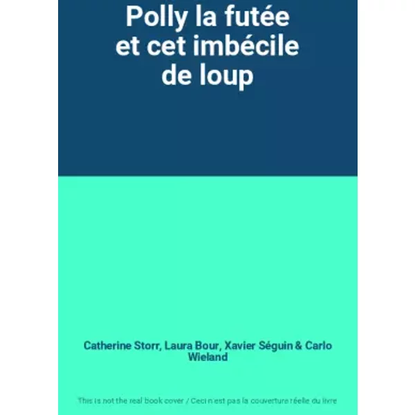 Polly la futée et cet imbécile de loup - Catherine Storr, Laura Bour, Xavier Séguin, Carlo Wieland