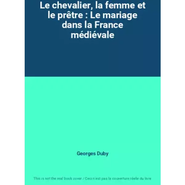 Le Chevalier, La Femme Et Le PrêTre : Le Mariage Dans La France MéDiéVale - Georges Duby-image