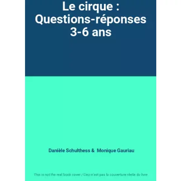 Le cirque : Questions-réponses 3-6 ans - Danièle Schulthess, Monique Gauriau