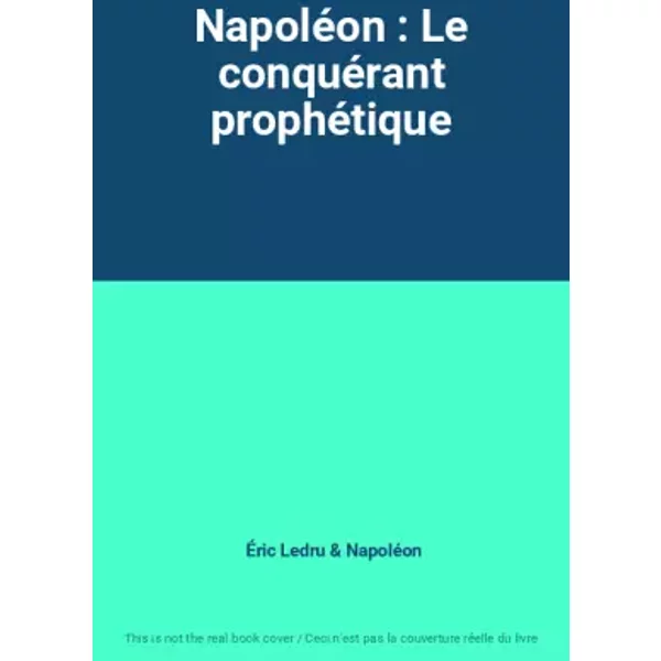 Napoléon : Le conquérant prophétique - Éric Ledru, Napoléon