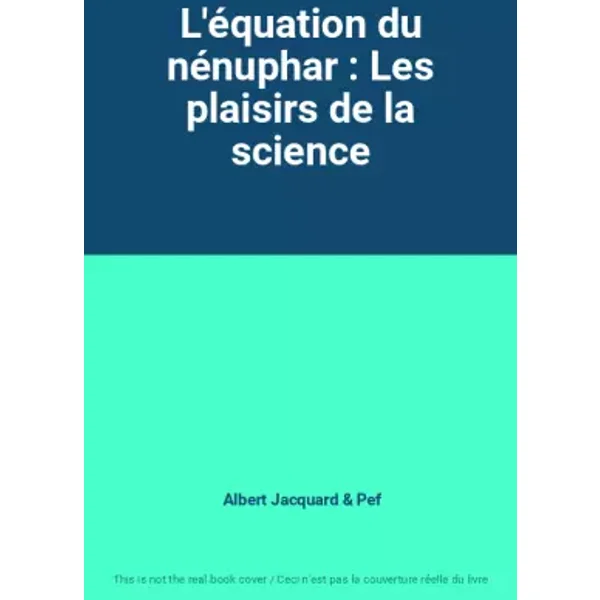 L'équation du nénuphar : Les plaisirs de la science - Albert Jacquard, Pef