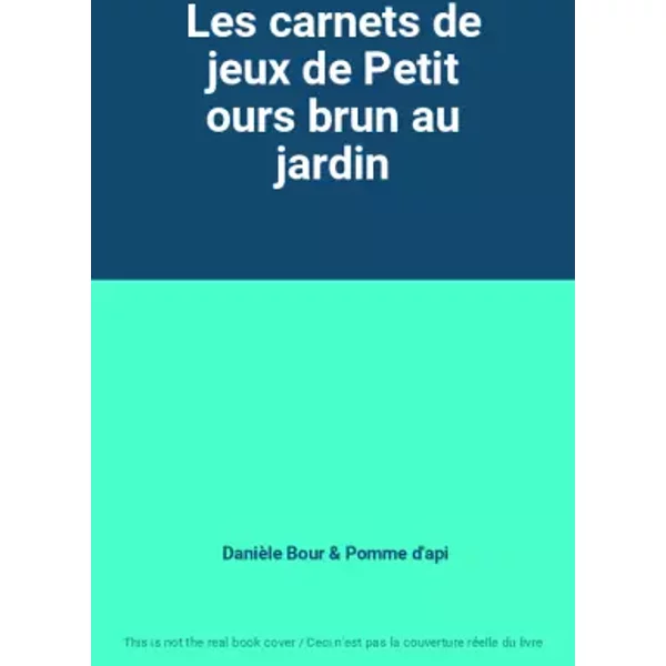 Les carnets de jeux de Petit ours brun au jardin - Danièle Bour, Pomme d'api