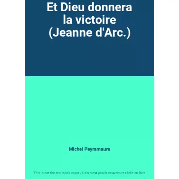 Et Dieu Donnera La Victoire (Jeanne D'arc.) - Michel Peyramaure-image