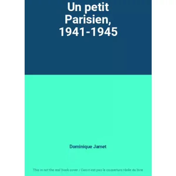 Un petit Parisien, 1941-1945 - Dominique Jamet