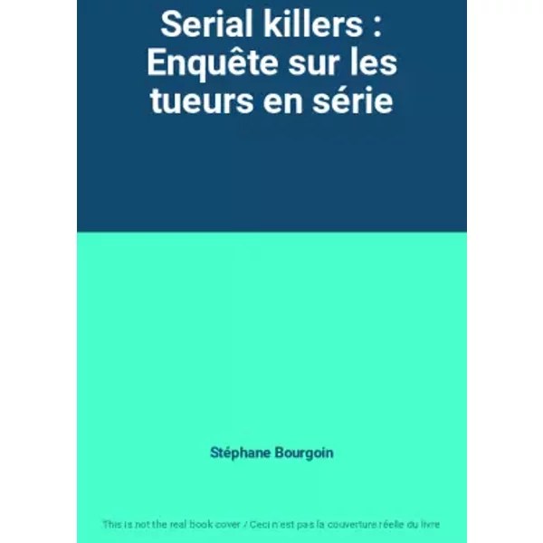 Serial Killers : EnquêTe Sur Les Tueurs En SéRie - StéPhane Bourgoin-image