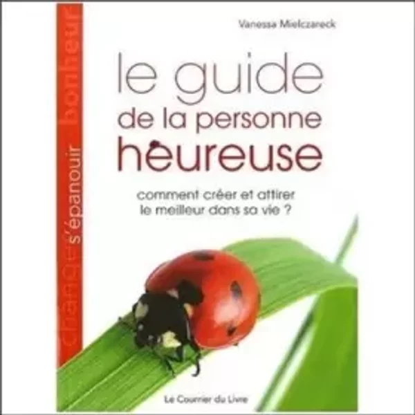Le Guide De La Personne Heureuse : Comment CréEr Et Attirer Le Meilleur Dans Sa Vie ? - Vanessa Mielczareck-image