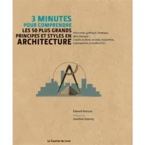 3 minutes pour comprendre les 50 plus grands principes et styles en architecture - Edward Denison, Collectif, Jonathan Glancey, Marie-Noëlle Antolin