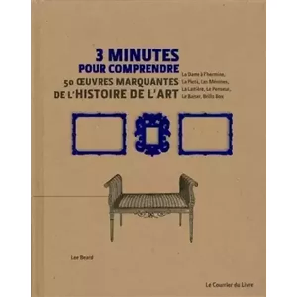 3 minutes pour comprendre 50 oeuvres marquantes de l'histoire de l'art - Lee Beard