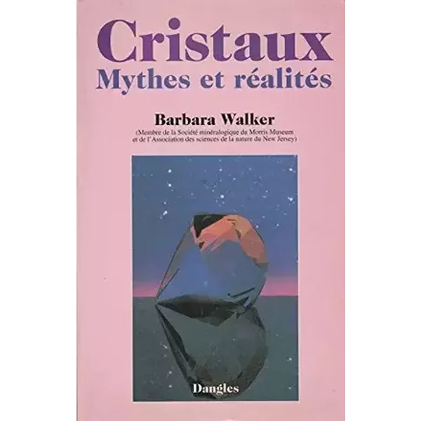 Cristaux : Mythes et réalités - Barbara G. Walker