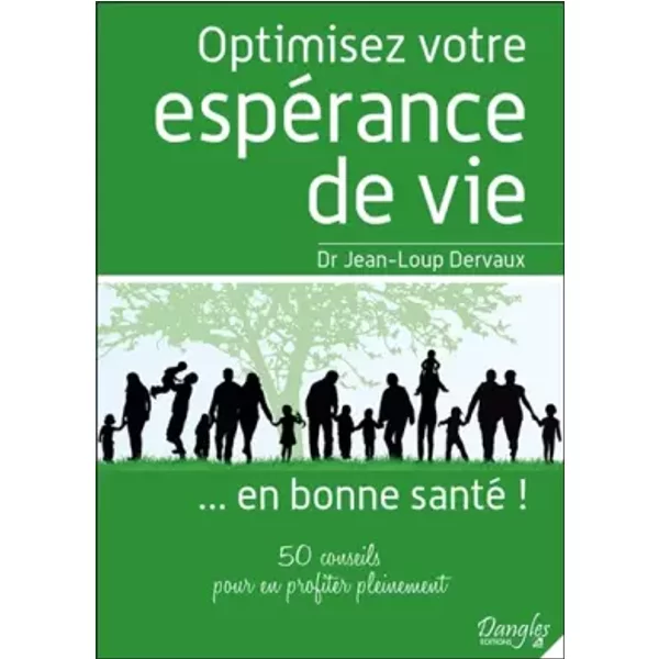 Optimisez votre espérance de vie... en bonne santé ! 50 conseils pour en profiter pleinement - Jean-Loup Dervaux