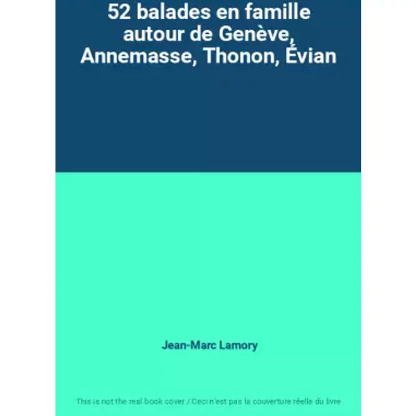 52 Balades En Famille Autour De GenèVe, Annemasse, Thonon, ÉVian - Jean-Marc Lamory-image