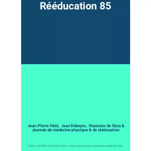 Rééducation 85 - Jean-Pierre Held, Jean Debeyre, Stanislas de Sèze, Journée de médecine physique et de rééducation