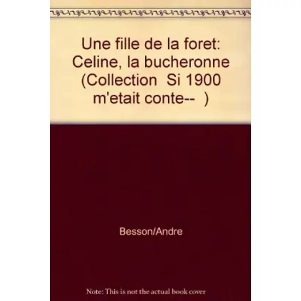 Une Fille De La Foret / Celine, La Bucheronne - Besson/Andre-image