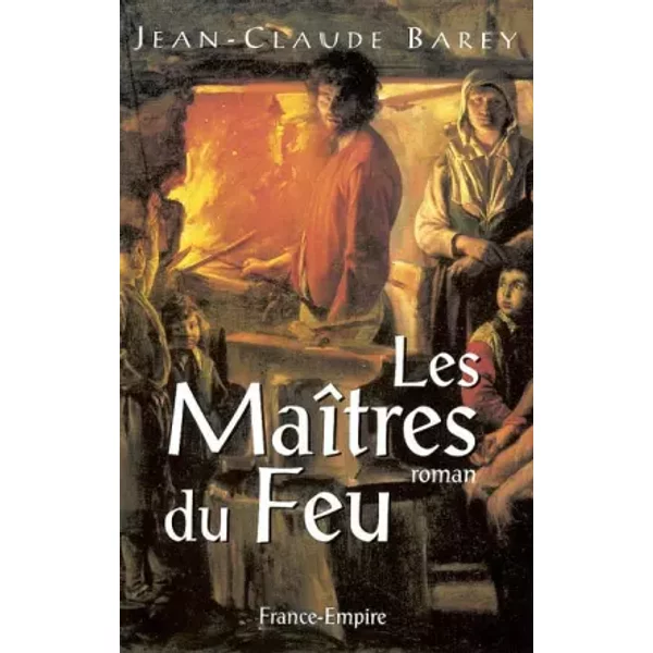 Le MaîTres Du Feu : Le Cheminement Des Letellier - Jean-Claude Barey-image