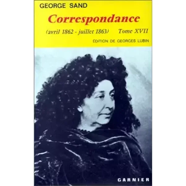 Correspondance (avril 1862 - juillet 1863) Tome XVII - George Sand, Georges Lubin