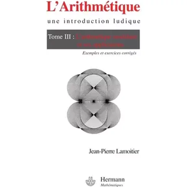 L'Arithmétique : Tome 3, L'arithmétique modulaire et ses applications - Jean-Pierre Lamoitier