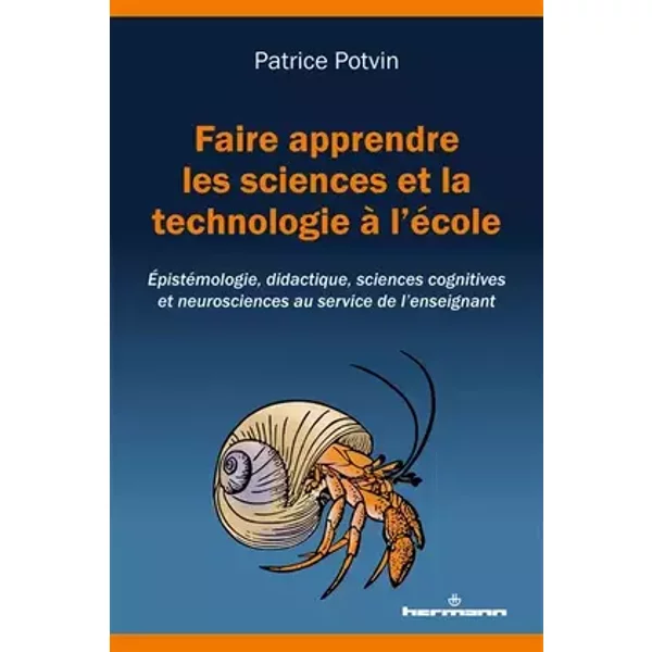 Faire apprendre les sciences et la technologie à l'école: Épistémologie, didactique, sciences cognitives et neurosciences au service de l'en - Patrice Potvin