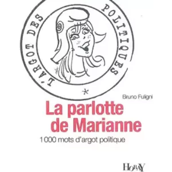 La Parlotte De Marianne : L'argot Des Politiques - Bruno Fuligni-image