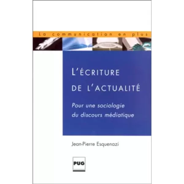 L'ecriture De L'actualité : Pour Une Sociologie Du Discours MéDiatique - Jean-Pierre Esquenazi-image