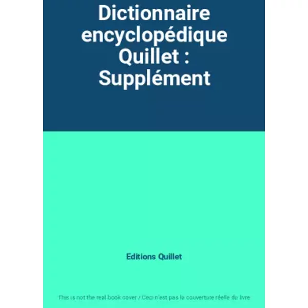 Dictionnaire encyclopédique Quillet : Supplément - Editions Quillet