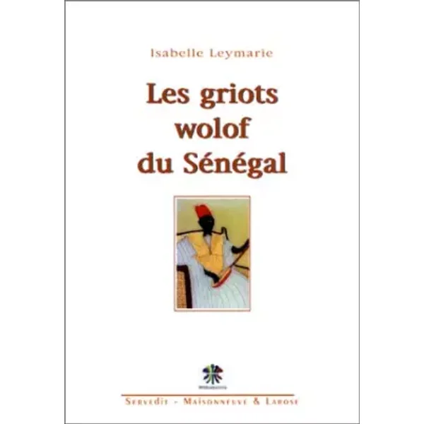 Les griots wolof du Sénégal - Isabelle Leymarie