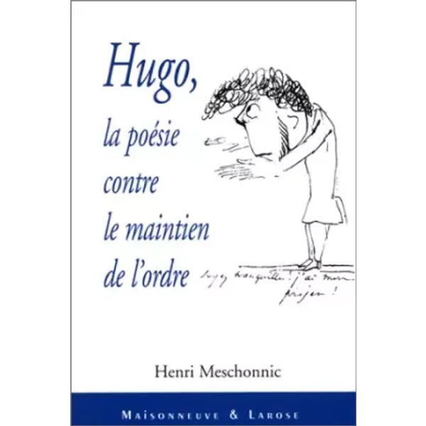 Hugo: la poesie contre le maintien de l'ordre - Henri Meschonnic