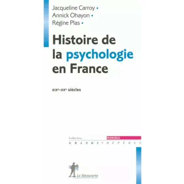 Histoire de la psychologie en France - Jacqueline CARROY, Annick OHAYON, Régine PLAS