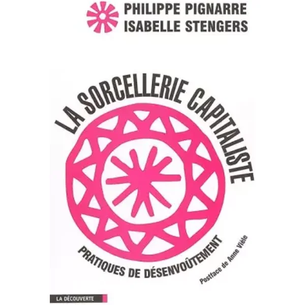 La sorcellerie capitaliste : Pratiques de désenvoûtement - Anne Vièle