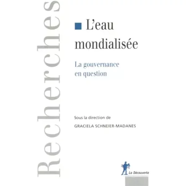 L'eau mondialisée : La gouvernance en question - Graciela Schneier-Madanes