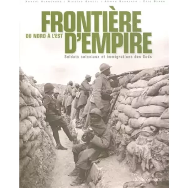 Frontière d'Empire, du Nord à l'Est - Éric DEROO, Pascal BLANCHARD, Nicolas BANCEL, Ahmed BOUBEKER