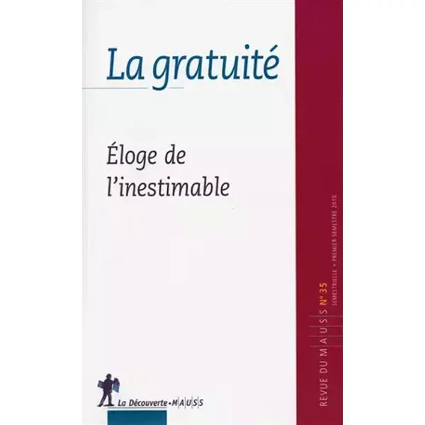 La gratuité : Eloge de l'inestimable( Revue du MAUSS, N° 35 2010) - REVUE DU M.A.U.S.S.