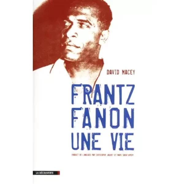 Frantz Fanon, une vie - David MACEY, Christophe JAQUET, Marc SAINT-UPÉRY
