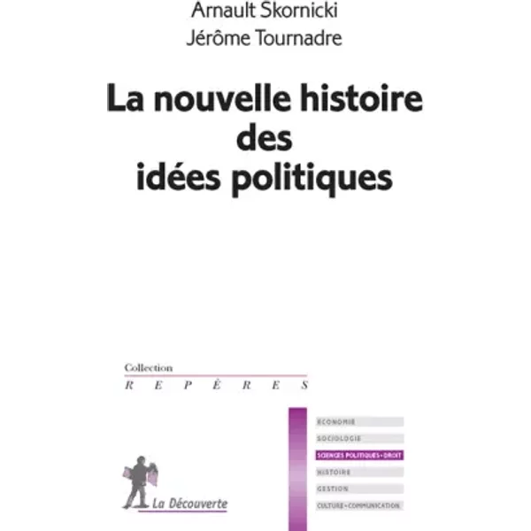La nouvelle histoire des idées politiques - Arnault SKORNICKI, Jérôme TOURNADRE