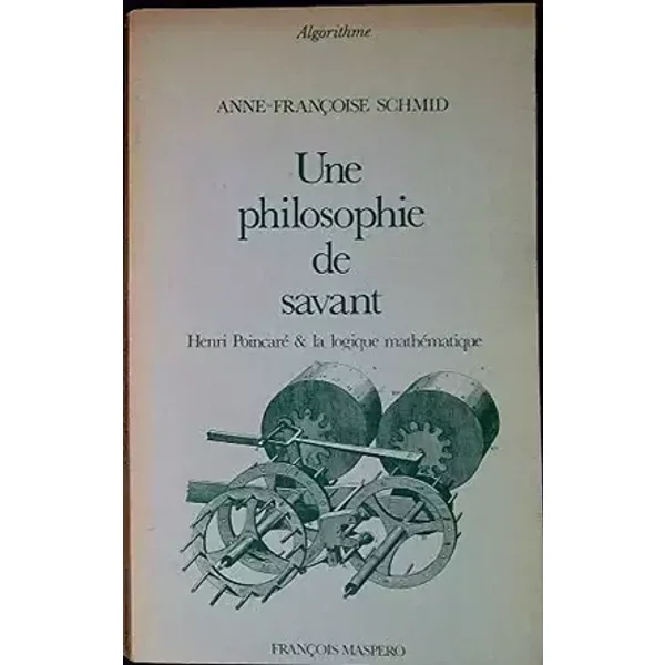 Une philosophie de savant / henri poincare et la logique mathematique - Anne-Françoise Schmid