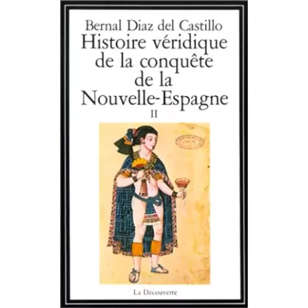 HISTOIRE VERIDIQUE DE LA CONQUETE DE LA NOUVELLE ESPAGNE. Tome 2 - Bernal Díaz del Castillo