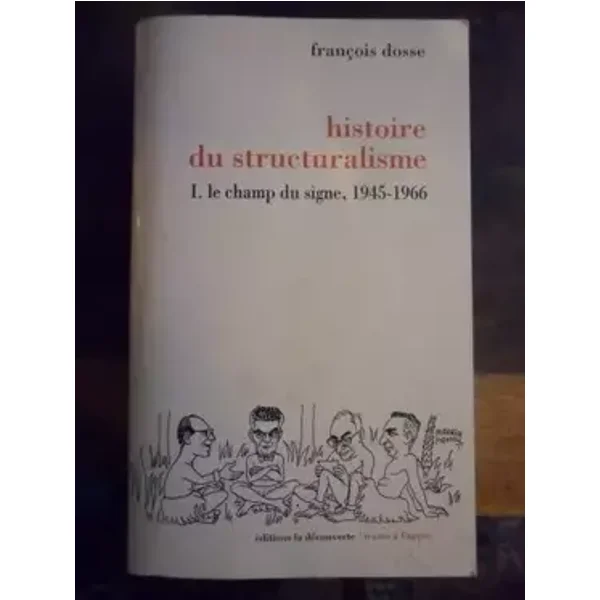 Histoire du structuralisme Tome 1 : Le champ du signe, 1945-1966 - François Dosse