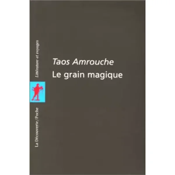 LE GRAIN MAGIQUE. : Contes, poèmes et proverbes berbères de Kabylie - Taos Amrouche